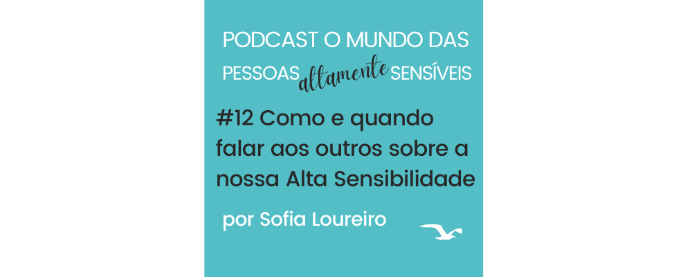 Podcast #12 Como e quando falar aos outros sobre a nossa Alta Sensibilidade