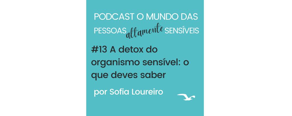 Podcast #13 A detox do organismo sensível: o que deves saber