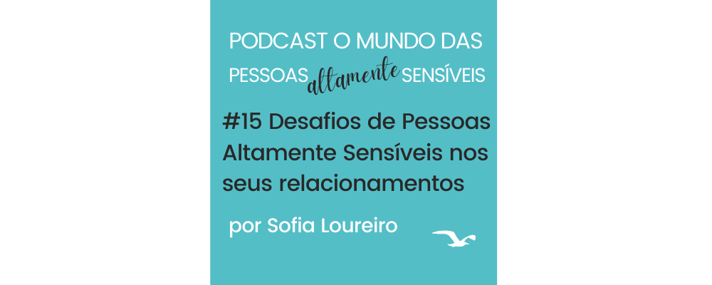 Podcast #15 Desafios de Pessoas Altamente Sensíveis nos seus relacionamentos