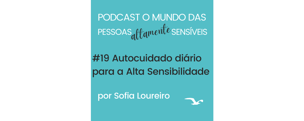 Podcast #19 Autocuidado diário para a Alta Sensibilidade