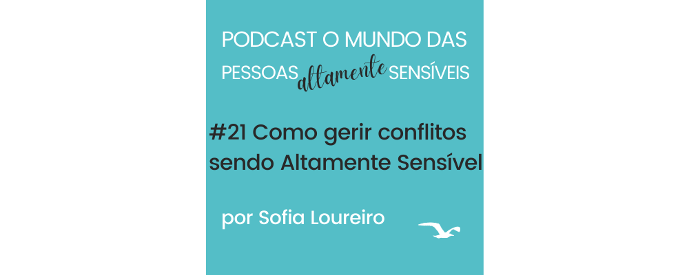 Podcast #21 Como gerir conflitos sendo Altamente Sensível