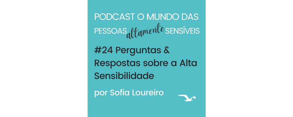 Podcast #24 Perguntas & respostas sobre a Alta Sensibilidade