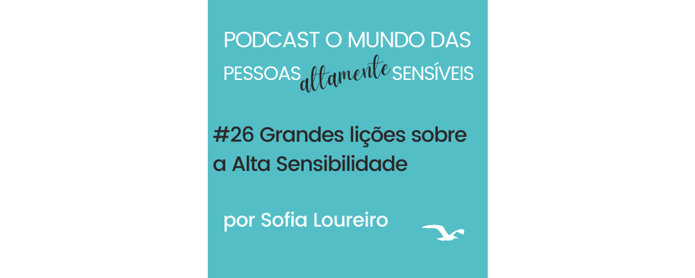 Podcast #26 Grandes lições sobre a Alta Sensibilidade