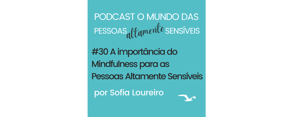 Podcast #30 A importância do Mindfulness para as Pessoas Altamente Sensíveis