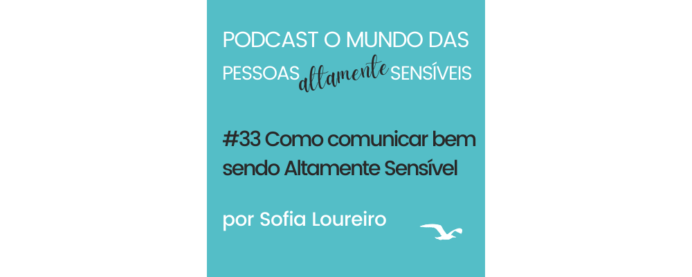 Podcast #33 Como comunicar bem sendo Altamente Sensível