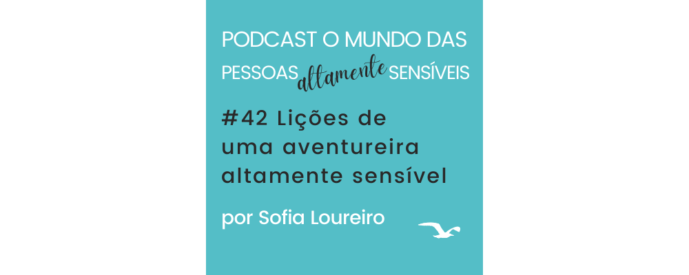 Podcast #42 Lições de uma aventureira Altamente Sensível