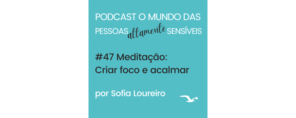 Podcast #47 Meditação: Criar foco e acalmar