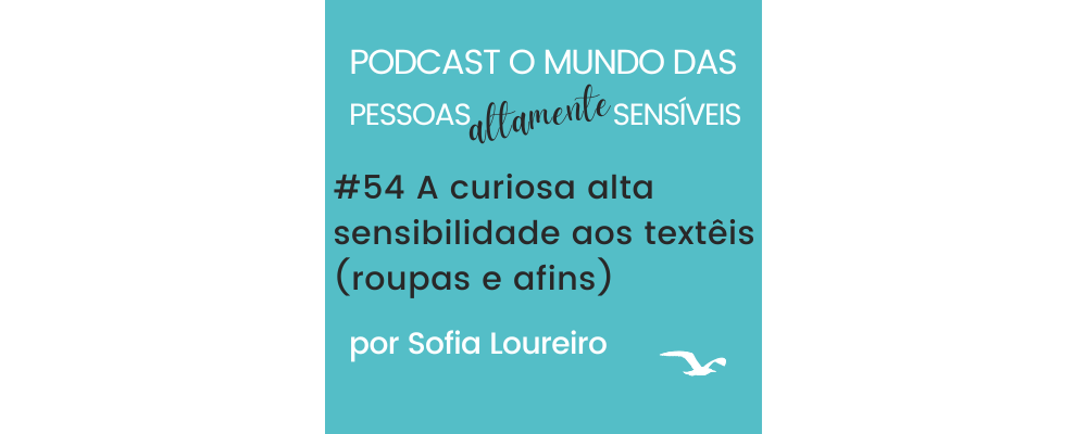 Podcast #54 A sensibilidade aos textêis (roupas e afins)
