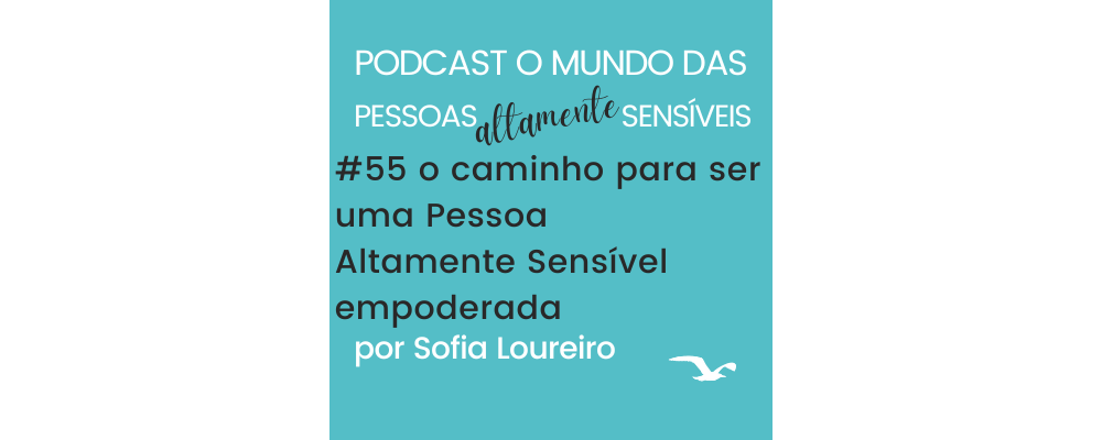 Podcast #55 O caminho para ser uma Pessoa Altamente Sensível empoderada
