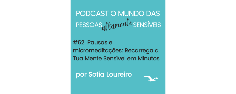 PAS Podcast #62 Pausas e micromeditações: Recarrega a Tua Mente Sensível em Minutos