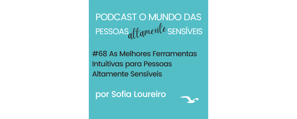 PAS Podcast #68 As Melhores Ferramentas Intuitivas para Pessoas Altamente Sensíveis
