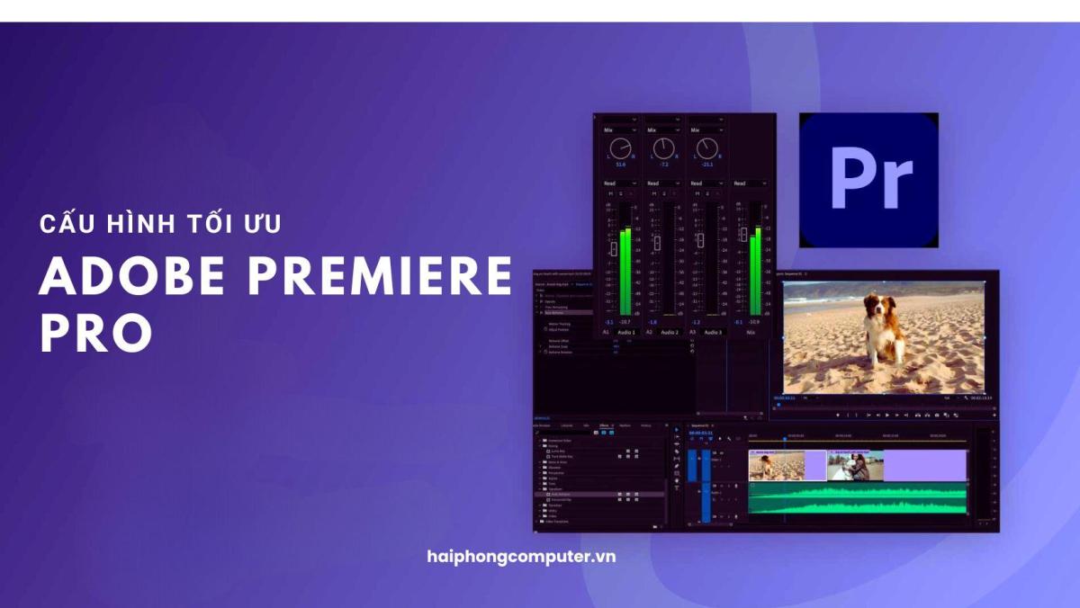 Cấu hình máy tính cho chỉnh sửa video 4K trong Adobe Premiere