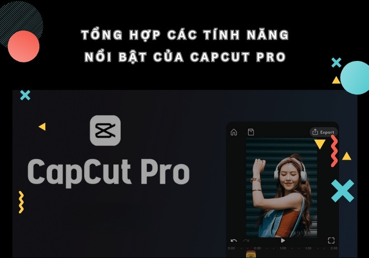 Các tính năng nổi bật của CapCut Pro