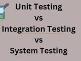 Unit Testing Vs Integration Testing Vs System Testing Software