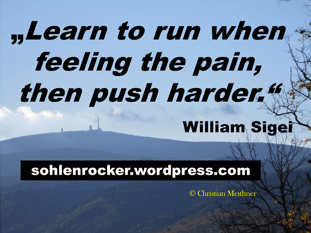 „Learn to run when feeling the pain, then push harder.“ William Sigei [Bild: Brockengipfel].