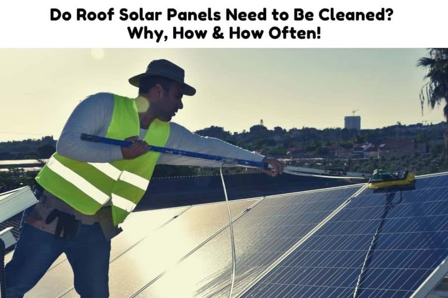 Do roof solar panels need to be cleaned? why, how & how often!