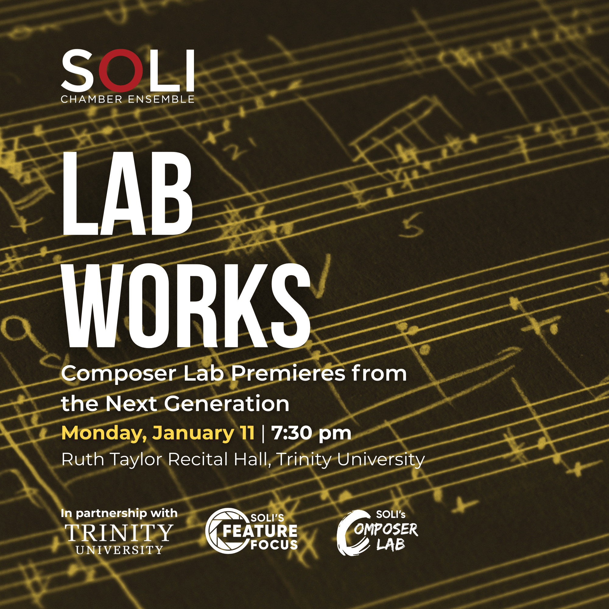 Lab Works: World Premieres from the Next Generation. SOLI Chamber Ensemble, Monday, January 11, 2027, 7:30 p.m., Ruth Taylor Recital Hall, Trinity University, San Antonio. Closing concert of the SOLI New Music Festival.