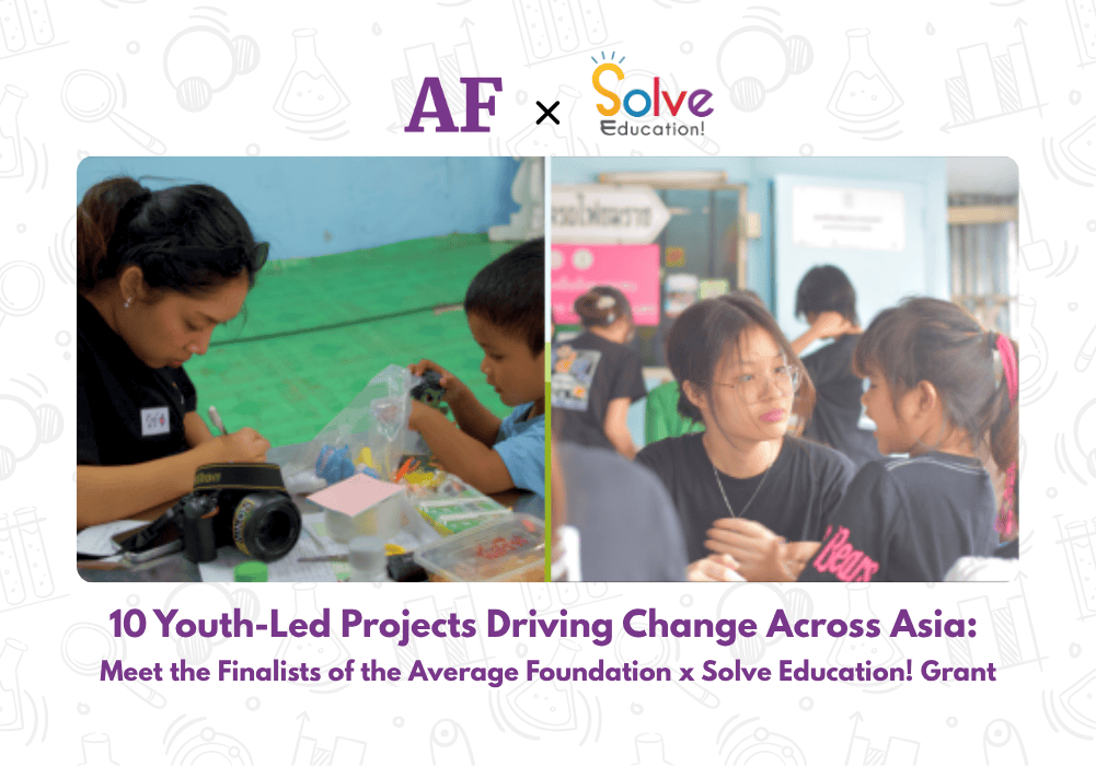 10 Youth-Led Ventures Driving Change Across Asia: Meet the Finalists of the Average Foundation x Solve Education! Grant