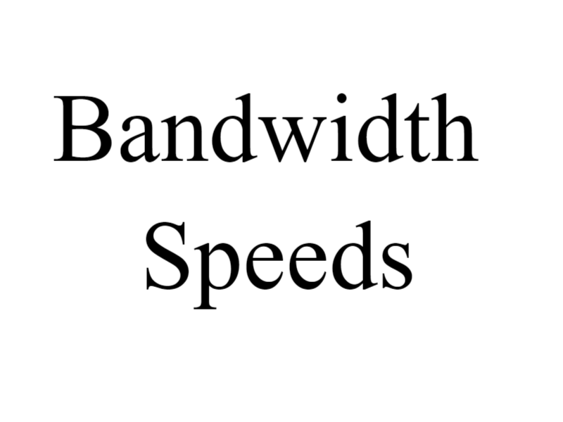 Bandwidth Speeds