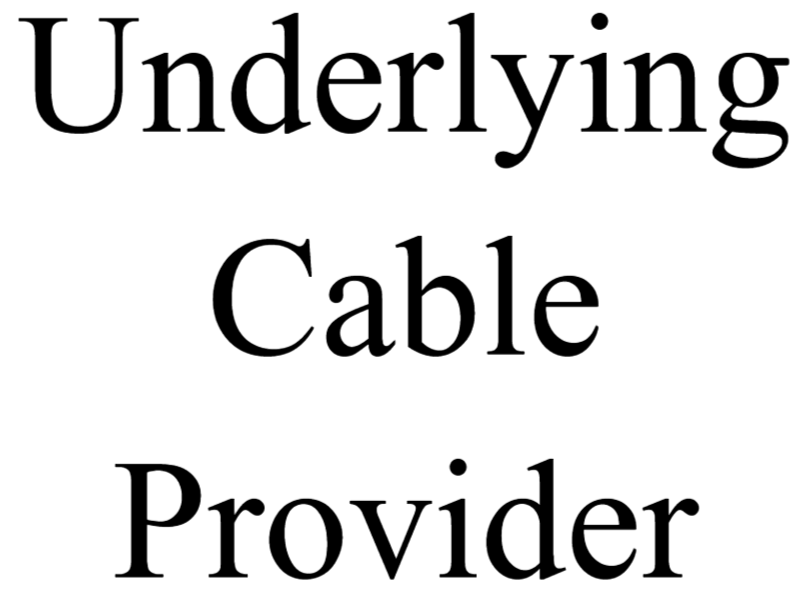 Underlying Cable Provider