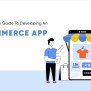 Developing An ECommerce Mobile App: A Step-by-Step Guide