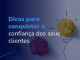 Dicas Para Conquistar A Confiança Dos Seus Clientes Solvis Soluções