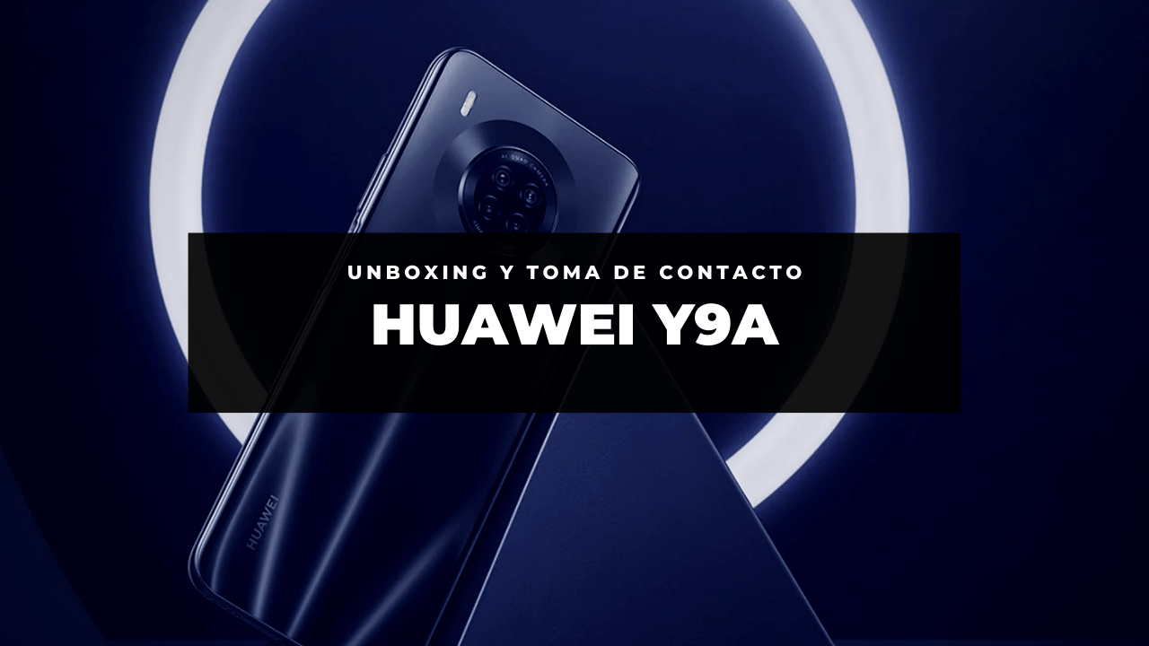 VÍDEO: Unboxing y review del Huawei Y9a