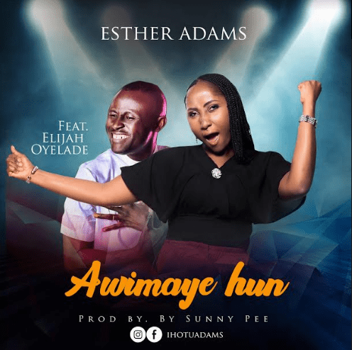Esther Adams Ft Elijah Oyelade Awimaye Hun Mp3 Download Sonshub esther adams ft elijah oyelade