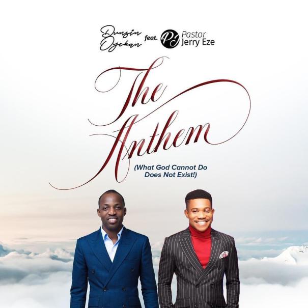 DOWNLOAD MP3 Dunsin Oyekan X Pastor Jerry Eze - The Anthem (What God Cannot Do Does Not Exist)