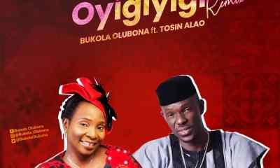 Oyigiyigi Remix - Bukola Olubona Ft Tosin Alao