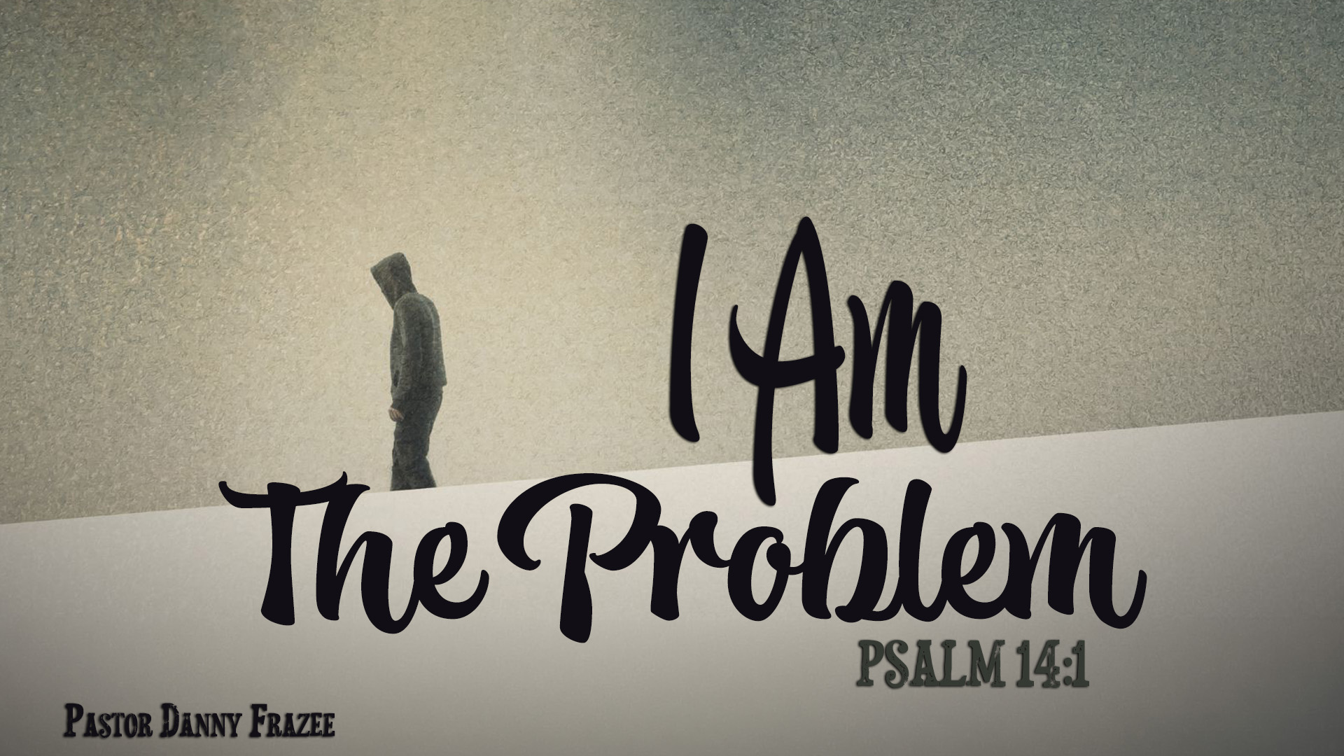 I Am the Problem