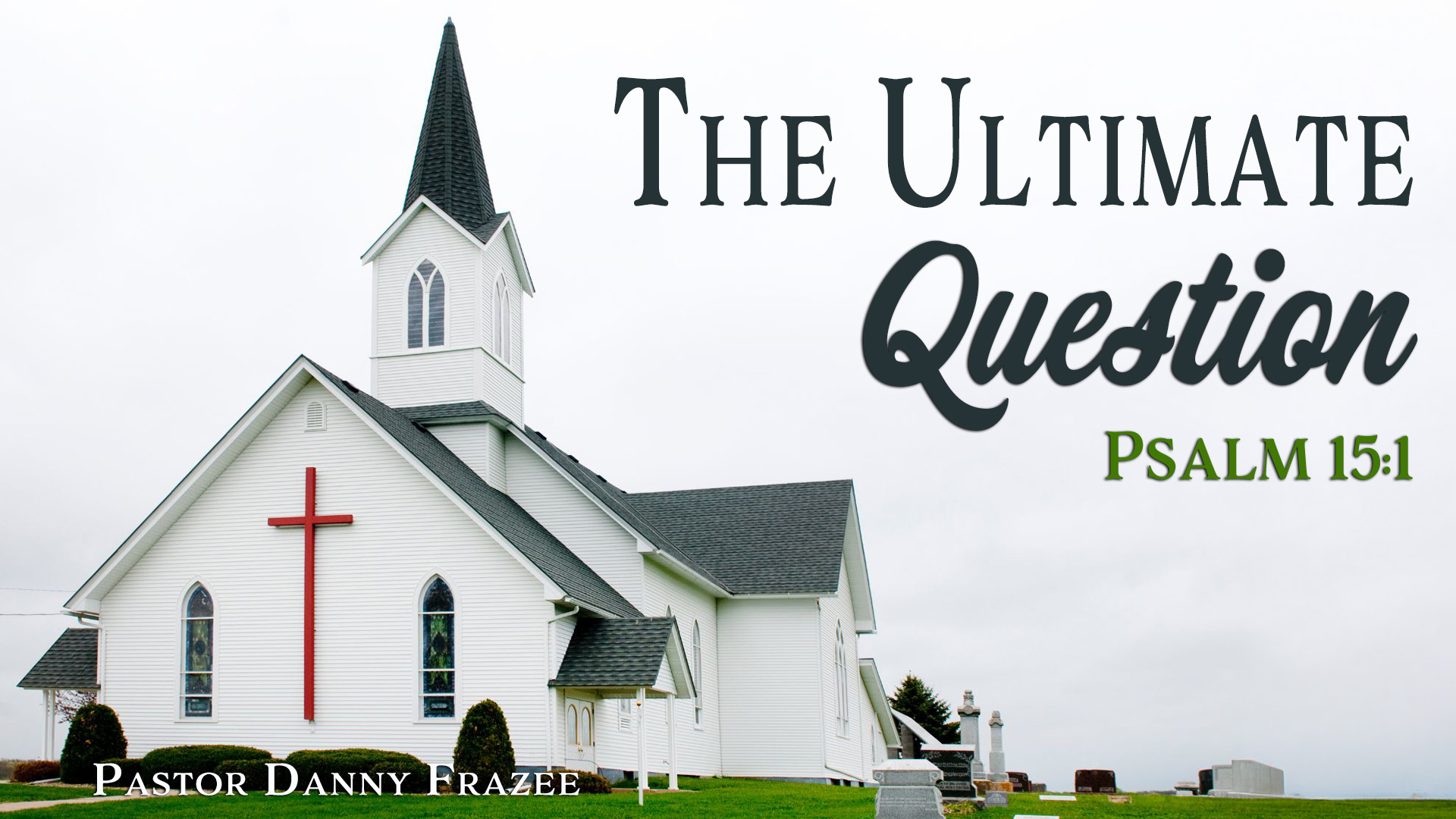 The Ultimate Question – Psalm 15:1