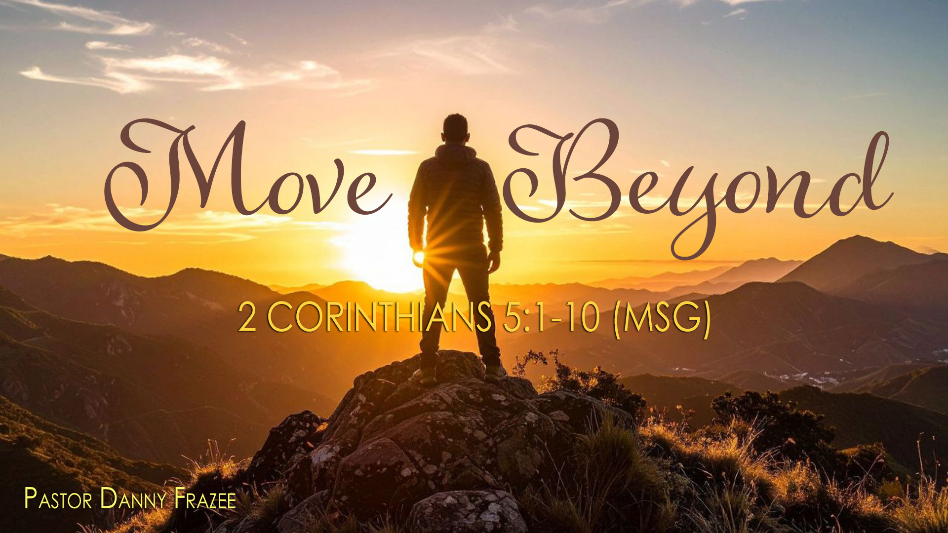 Move Beyond – 2 Corinthians 5:1-10 (MSG)