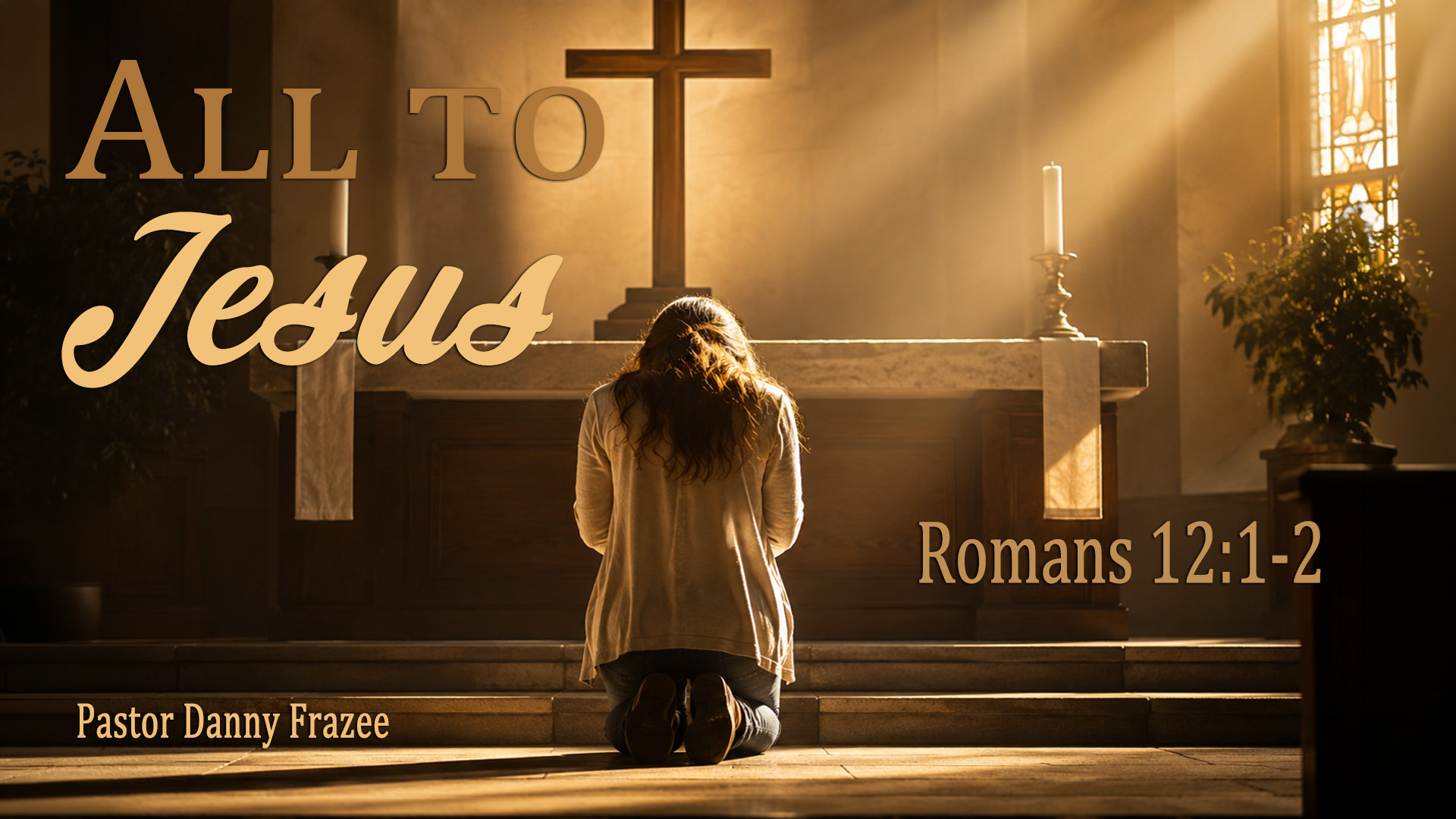 All to Jesus – Romans 12:1-2