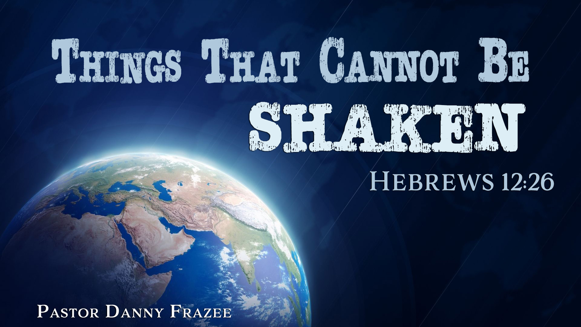 Things That Cannot Be Shaken – Hebrews 12:26
