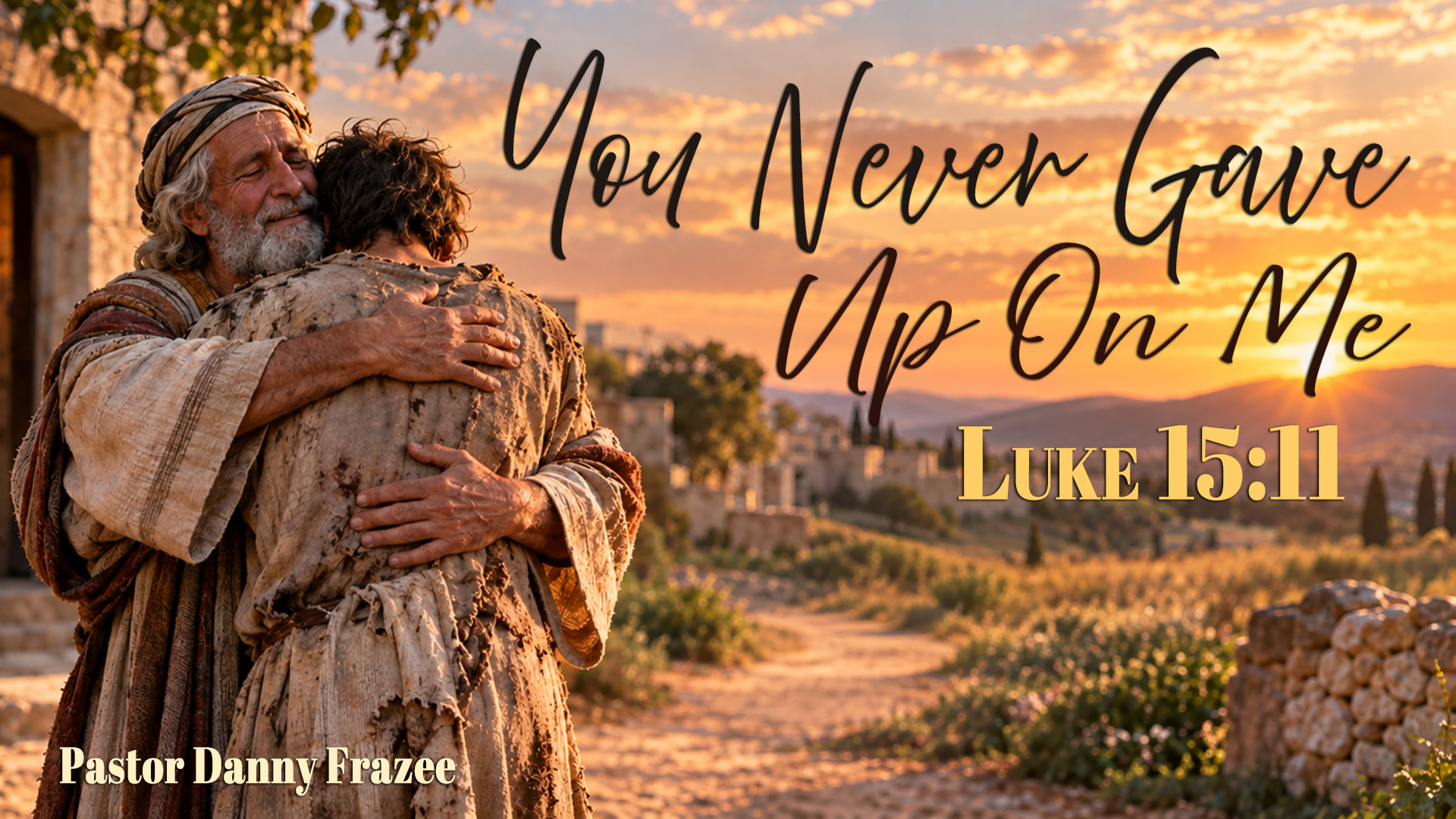 You Never Gave Up On Me – Luke 15:11