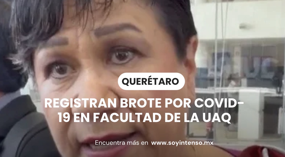 Registran brote por COVID-19 en facultad de la UAQ