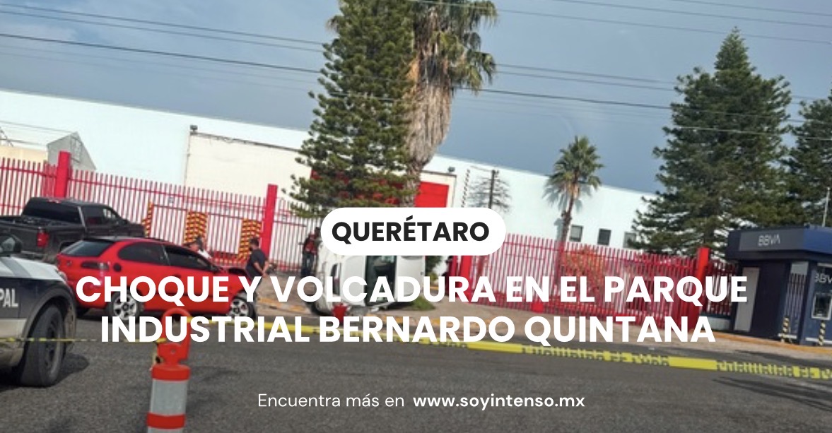Choque y volcadura en el Parque Industrial Bernardo Quintana