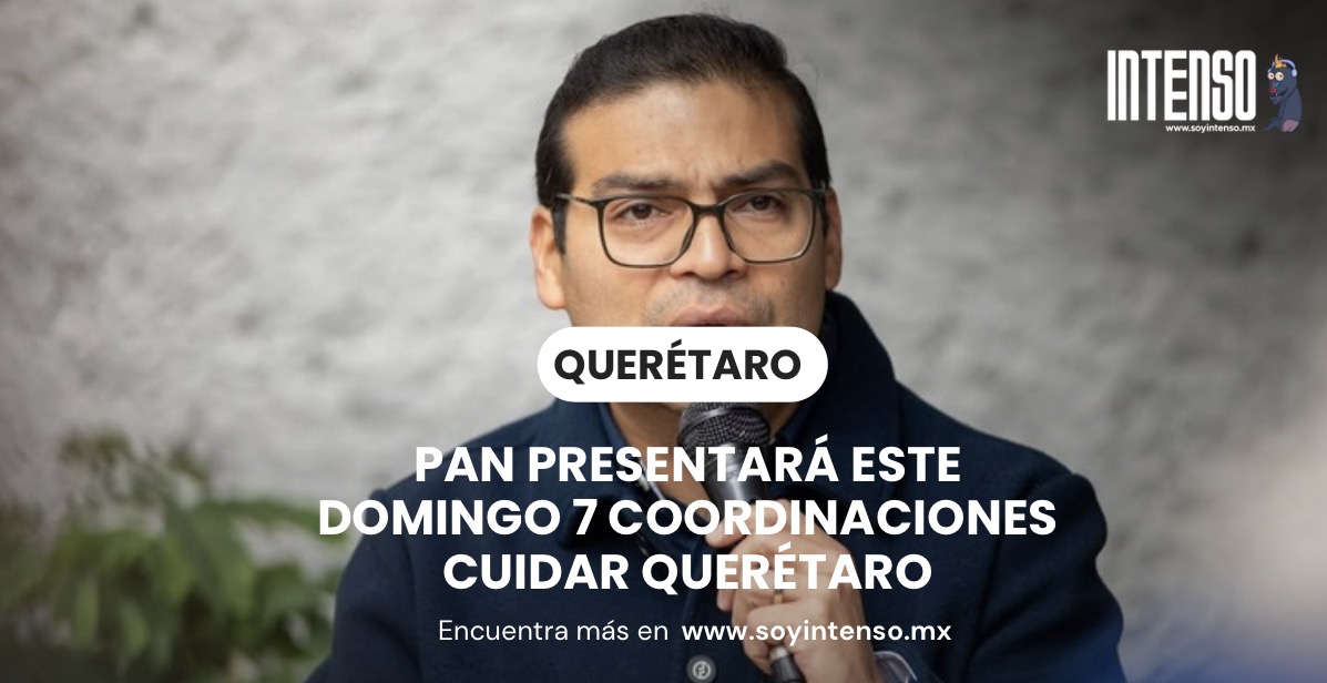 PAN presentará este domingo 7 coordinaciones Cuidar Querétaro