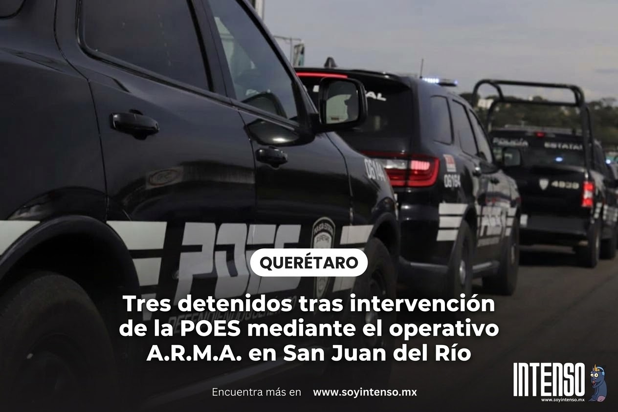 Tres detenidos tras intervención de la POES mediante el operativo A.R.M.A. en San Juan del Río