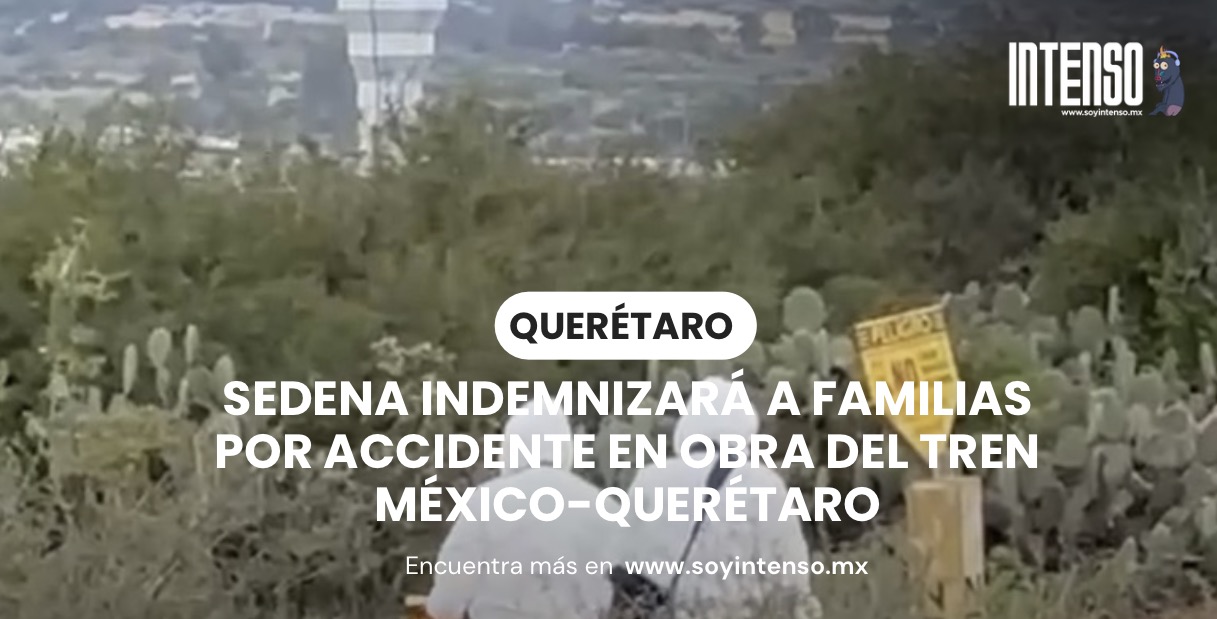 Sedena indemnizará a familias por accidente en obra del tren México-Querétaro