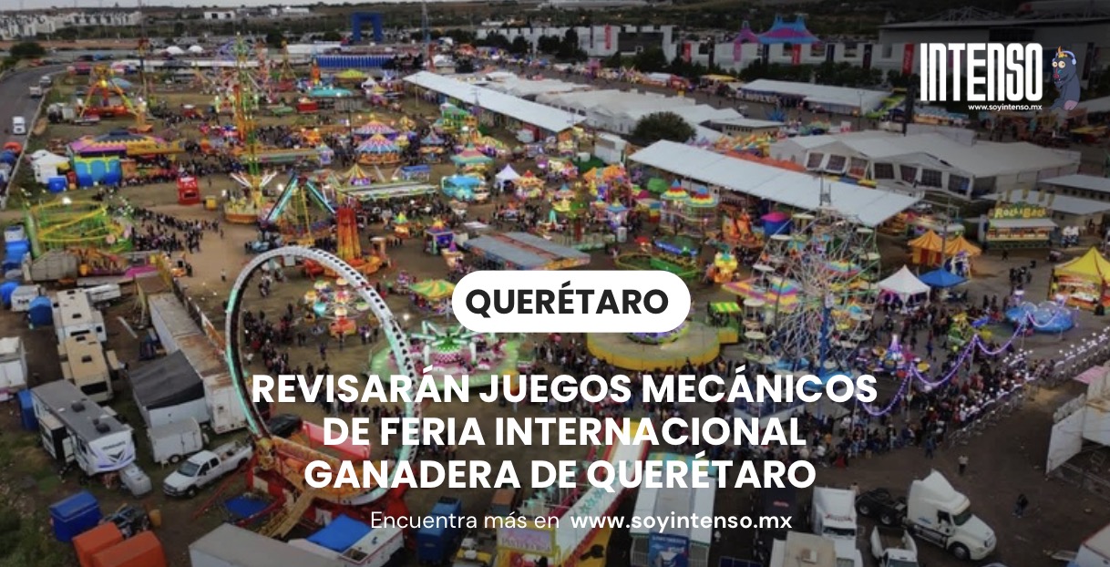 Revisarán juegos mecánicos de Feria Internacional Ganadera de Querétaro
