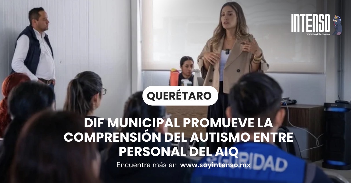 DIF Municipal promueve la comprensión del autismo entre personal del AIQ