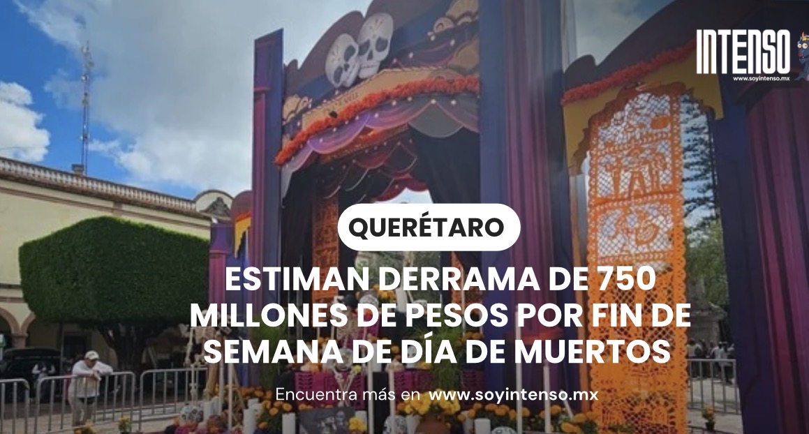 Estiman derrama de 750 millones de pesos por fin de semana de Día de Muertos