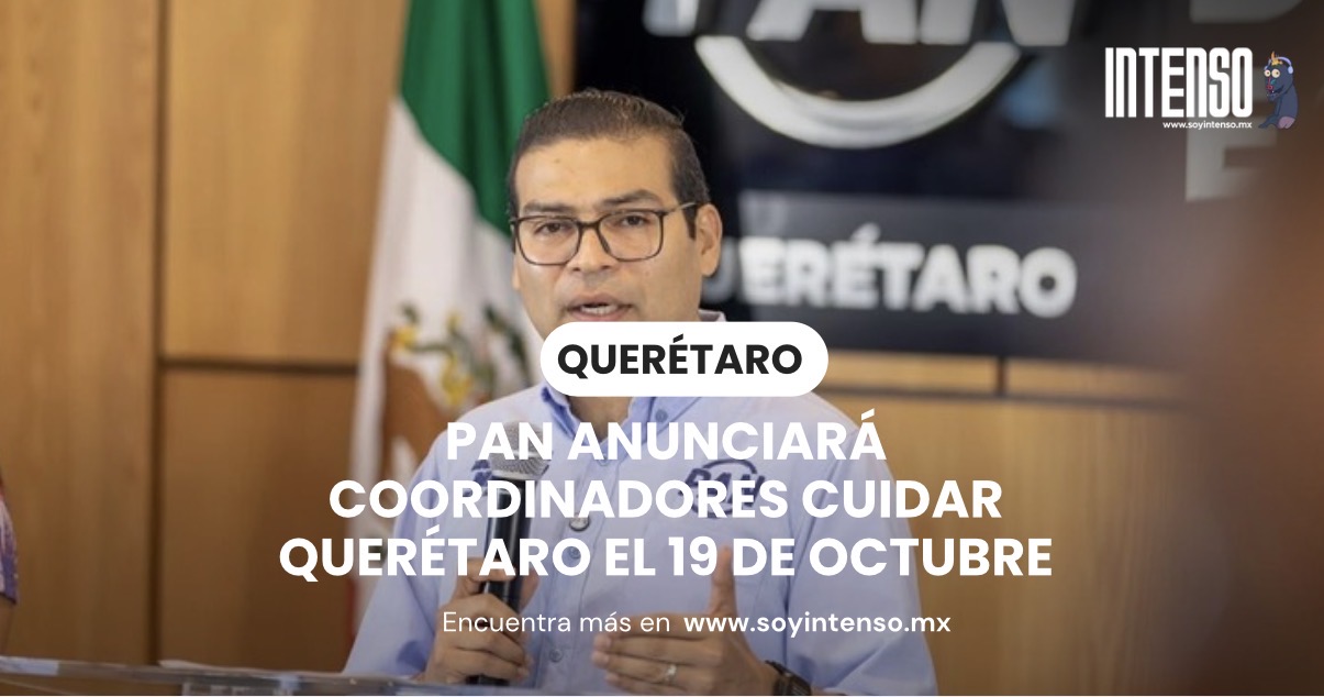 PAN anunciará coordinadores Cuidar Querétaro el 19 de octubre