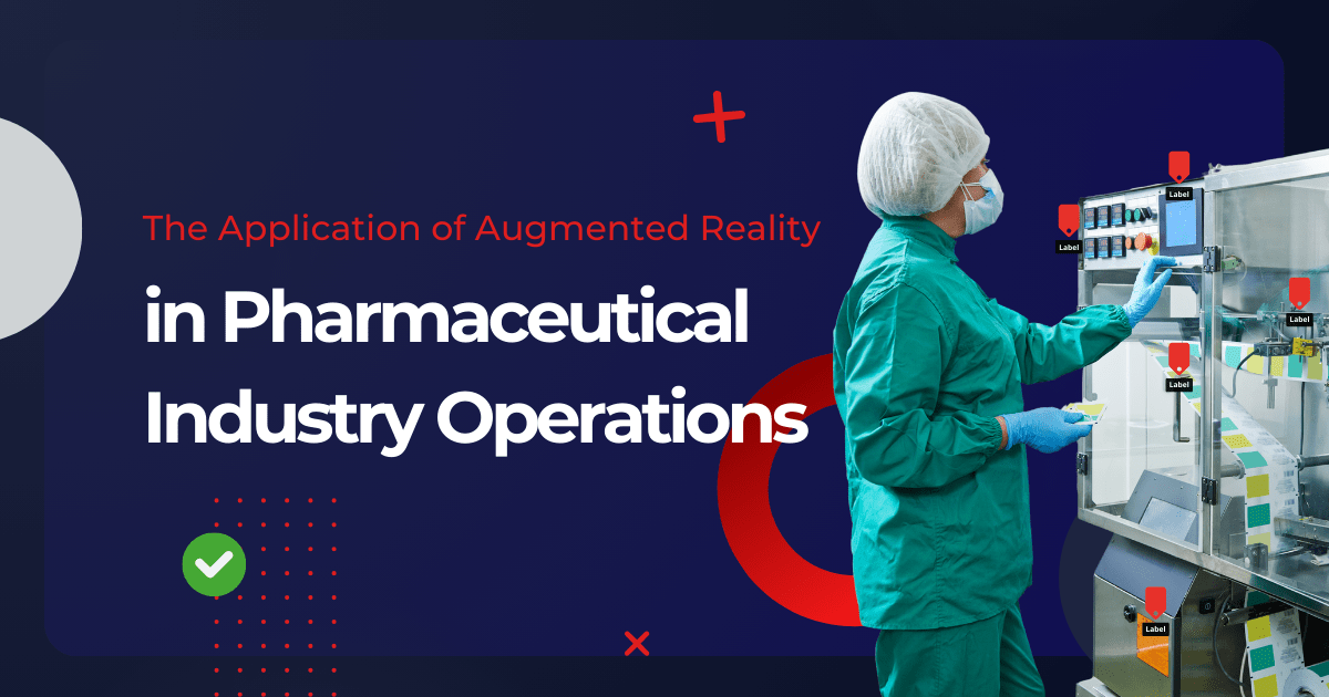 The Application of Augmented Reality in Pharmaceutical Industry Operations