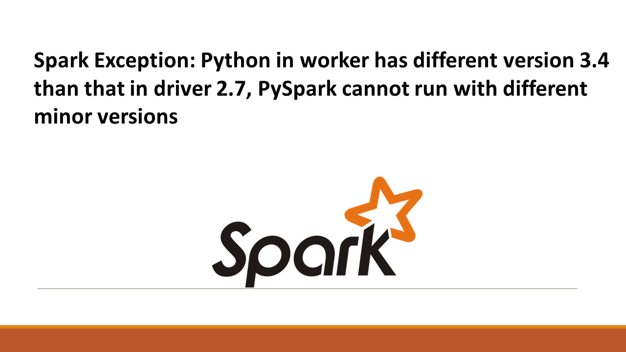 Read more about the article Spark Exception: Python in worker has different version 3.4 than that in driver 2.7, PySpark cannot run with different minor versions