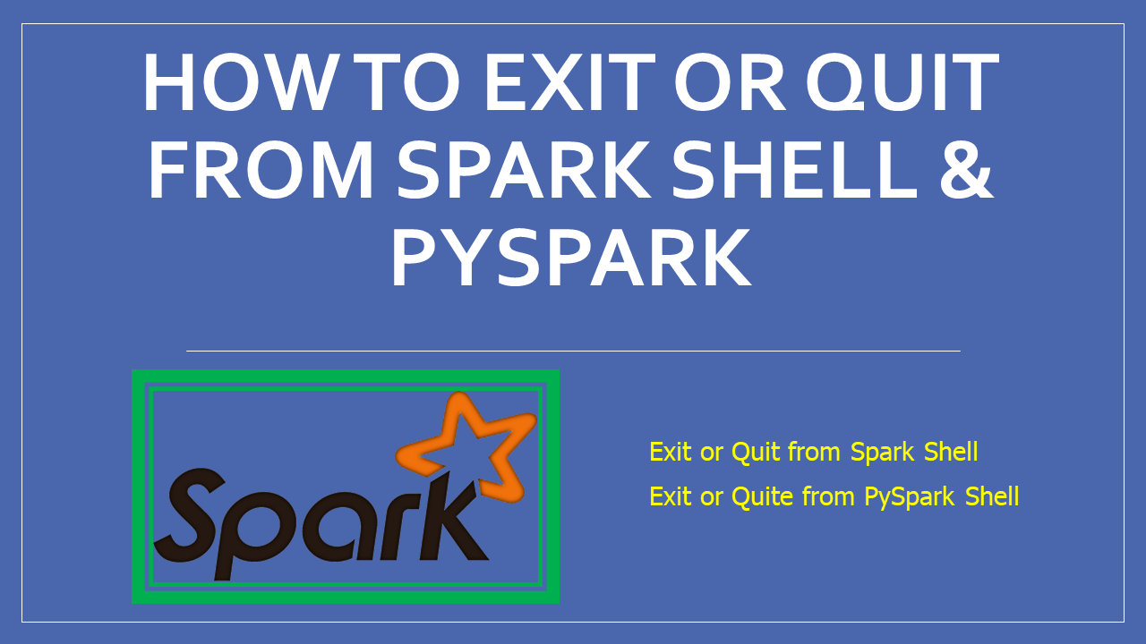 How to Exit or Quit from Spark Shell & PySpark? - Spark By {Examples}