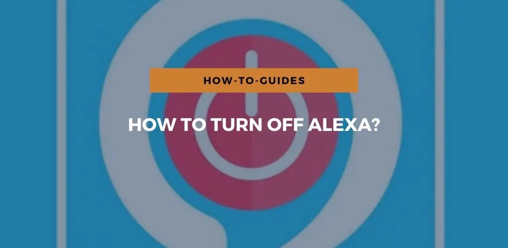 How To Turn Off Alexa A Step By Step Guide 2023 how-to-turn-off-alexa-a-step-by-step-guide-2023