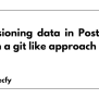 Versioning Data In Postgres? Testing A Git Like Approach - Specfy